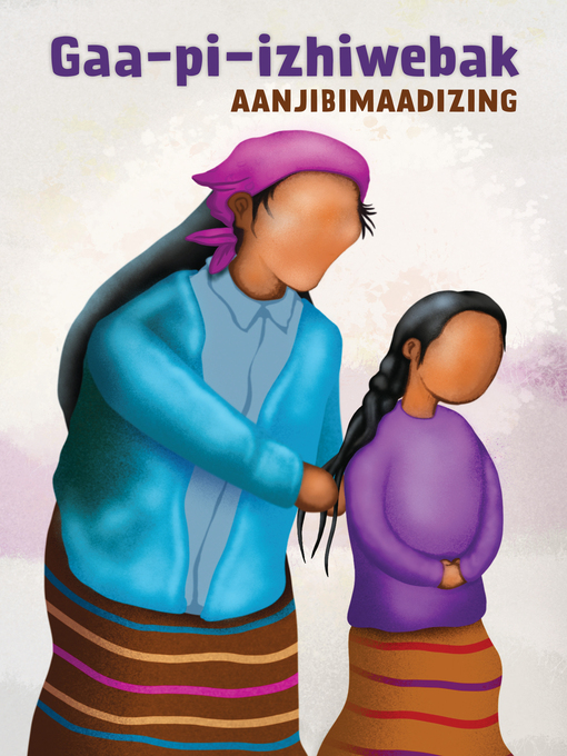Title details for Gaa-pi-izhiwebak by Aanjibimaadizing - Available